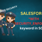 Salesforce : WITH SECURITY_ENFORCED keyword in SOQL