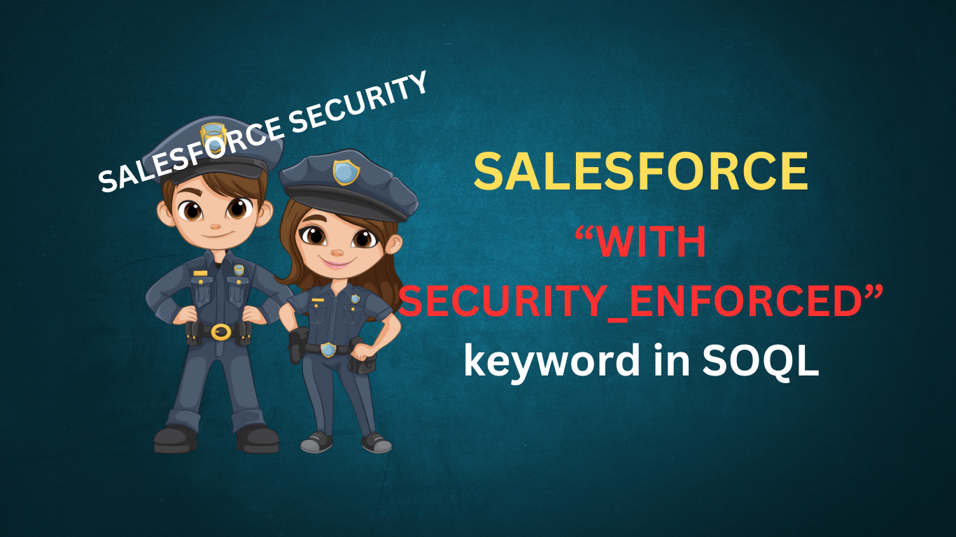 Salesforce : WITH SECURITY_ENFORCED keyword in SOQL