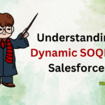 Understanding Dynamic SOQL in Salesforce