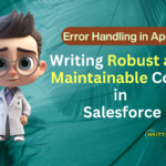 Error Handling and Writing Robust, Maintainable Code in Salesforce