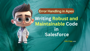 Error Handling and Writing Robust, Maintainable Code in Salesforce