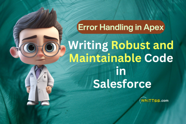 Error Handling and Writing Robust, Maintainable Code in Salesforce