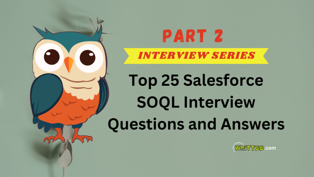 Top 25 Salesforce SOQL Interview Questions and Answers (Part 2)