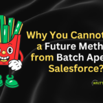 Why You Cannot Call a Future Method from Batch Apex in Salesforce?