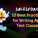 12 Best Practices for Writing Apex Test Classes in Salesforce