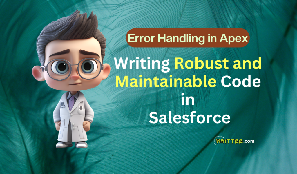 Error Handling and Writing Robust, Maintainable Code in Salesforce